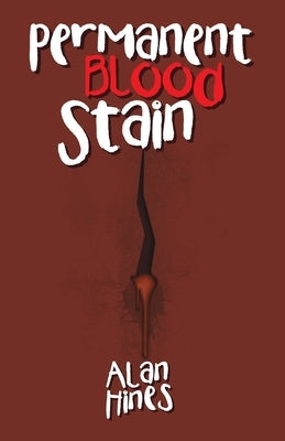 Permanent Blood Stain by Hines, Alan