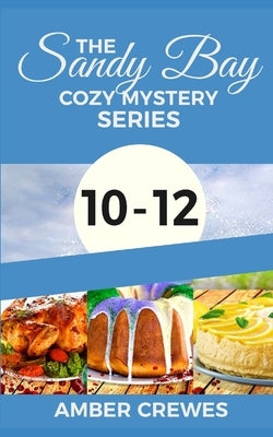 The Sandy Bay Cozy Mystery Series: 10-12 by Crewes, Amber