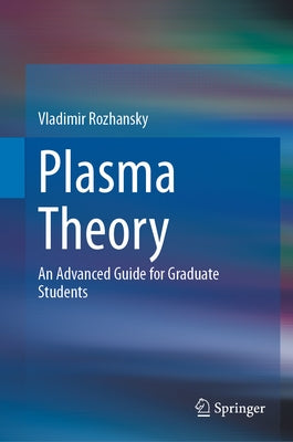 Plasma Theory: An Advanced Guide for Graduate Students by Rozhansky, Vladimir