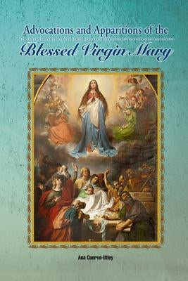 Advocations and Apparitions of the Blessed Virgin Mary by Cuervo-Utley, Ana