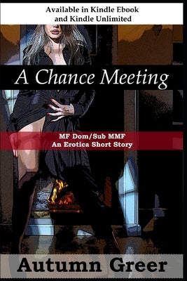 A Chance Meeting: : MF Dom/Sub MMF An Erotica Short Story by Greer, Autumn