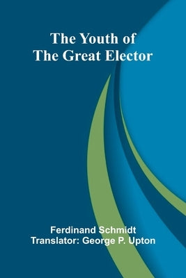 The Youth of the Great Elector by Schmidt, Ferdinand