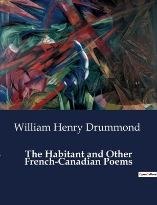 The Habitant and Other French-Canadian Poems by Drummond, William Henry
