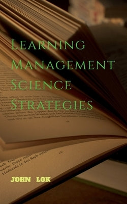 Learning Management Science Strategies by Lok, John