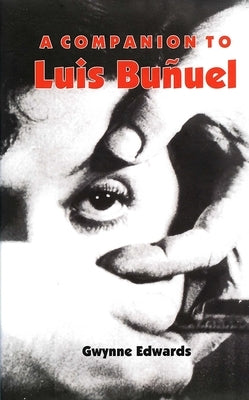 A Companion to Luis Buñuel by Edwards, Gwynne