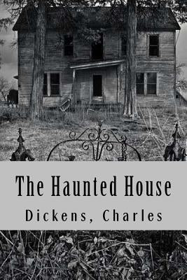 The Haunted House by Dickens, Charles