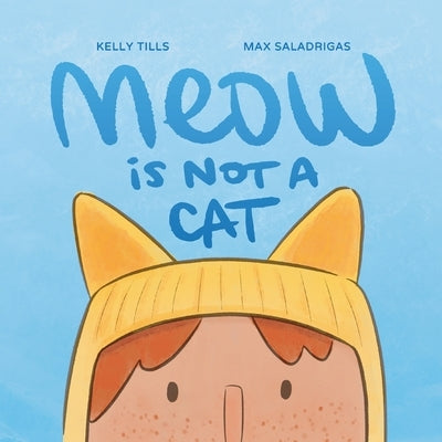 Meow Is Not a Cat by Tills, Kelly