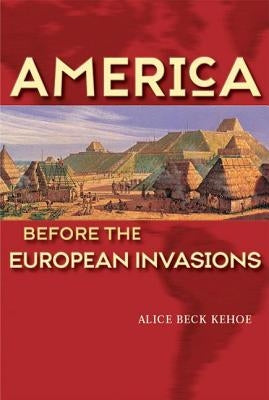America Before the European Invasions by Kehoe, Alice Beck