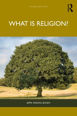 What Is Religion? by Jensen, Jeppe Sinding