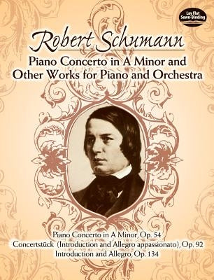 Piano Concerto in a Minor and Other Works for Piano and Orchestra by Schumann, Robert
