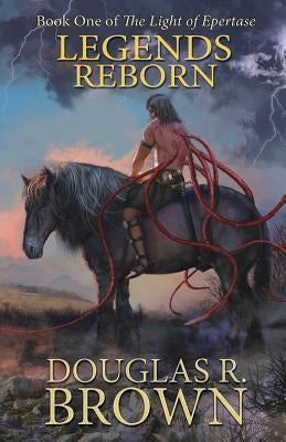 Legends Reborn (The Light of Epertase, Book One) by Brown, Douglas R.