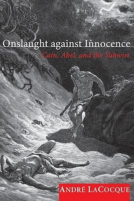 Onslaught Against Innocence: Cain, Abel, and the Yahwist by Lacocque, Andre