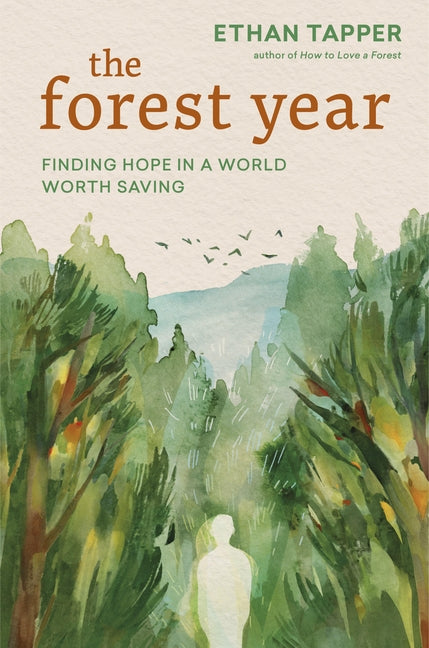 The Forest Year: Finding Hope in a World Worth Saving by Tapper, Ethan