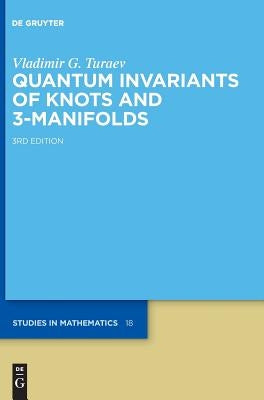 Quantum Invariants of Knots and 3-Manifolds by Turaev, Vladimir G.