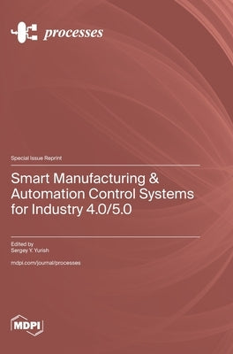 Smart Manufacturing & Automation Control Systems for Industry 4.0/5.0 by Yurish, Sergey Y.