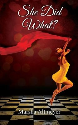 She Did What? by Altmeyer, Marsha