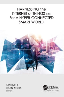 Harnessing the Internet of Things (IoT) for a Hyper-Connected Smart World by Bala, Indu