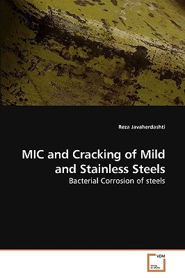 MIC and Cracking of Mild and Stainless Steels by Javaherdashti, Reza
