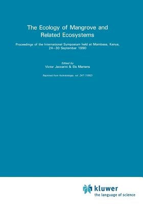 The Ecology of Mangrove and Related Ecosystems: Proceedings of the International Symposium Held at Mombasa, Kenya, 24-30 September 1990 by Jaccarini, Victor