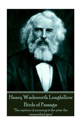 Henry Wadsworth Longfellow - Birds of Passage: "The rapture of pursuing is the prize the vanquished gain" by Longfellow, Henry Wadsworth