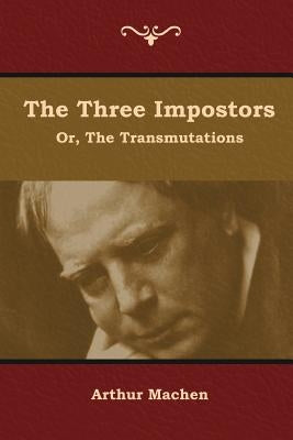 The Three Impostors; or, The Transmutations by Machen, Arthur