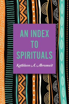 An Index to Spirituals by Abromeit, Kathleen A.