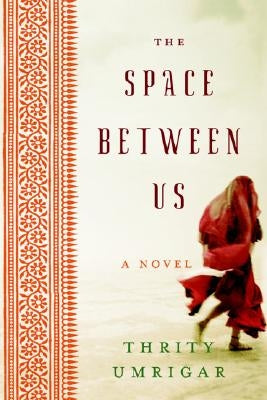 The Space Between Us by Umrigar, Thrity