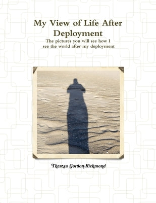 My View of Life After Deployment by Gordon-Richmond, Theresa