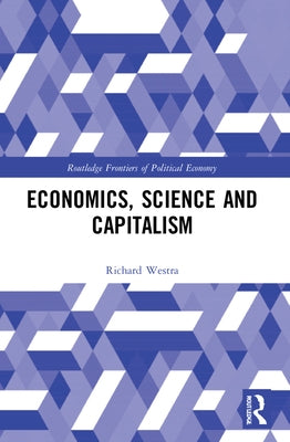 Economics, Science and Capitalism by Westra, Richard