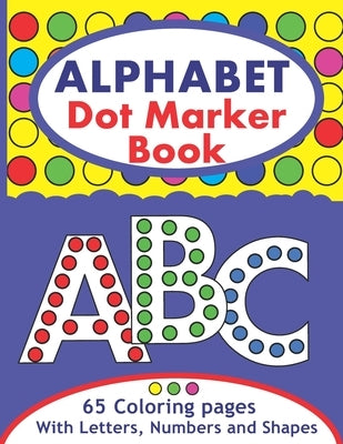 Alphabet Dot Marker Book: Large ABC Dot Marker Activity Coloring Book With Letters, Numbers And Shapes For Toddlers And Kids by Kids, Yellow Chair