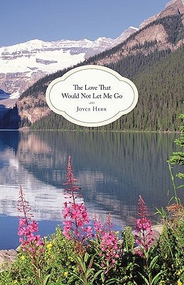 The Love That Would Not Let Me Go by Herr, Joyce