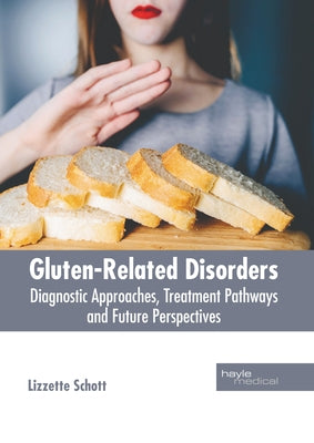 Gluten-Related Disorders: Diagnostic Approaches, Treatment Pathways and Future Perspectives by Schott, Lizzette