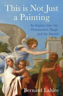 This Is Not Just a Painting by Lahire, Bernard