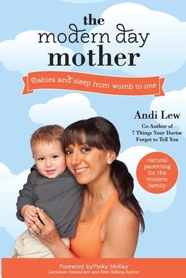 The Modern Day Mother: Babies and Sleep from Womb to One by Lew, Andi