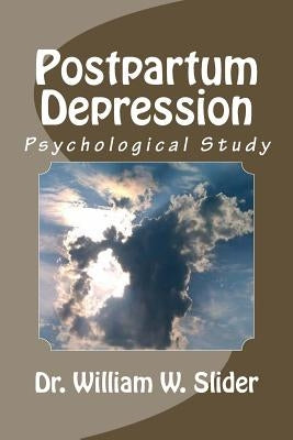 Postpartum Depression: Psychological Studies by Slider, John Wesley