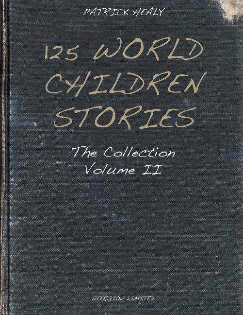 125 World Children Stories: The Collection - Volume II by Healy, Patrick