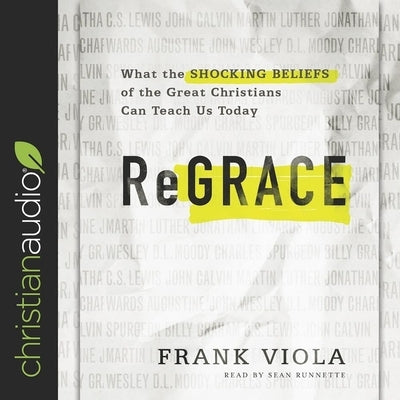 Regrace: What the Shocking Beliefs of the Great Christians Can Teach Us Today by Viola, Frank
