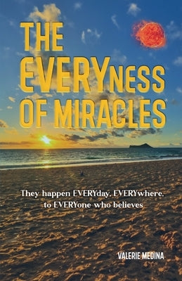 The Everyness of Miracle's by Medina, Valerie