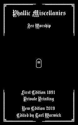 Phallic Miscellanies: Sex Worship by Warwick, Tarl