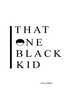 That One Black Kid by Dillard, Corey Davis