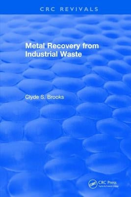 Metal Recovery from Industrial Waste by Brooks, Clyde S.