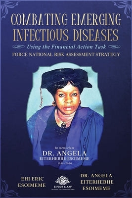 Combating Emerging Infectious Diseases Using the Financial Action Task Force National Risk Assessment Strategy by Esoimeme, Angela Eiterhebhe