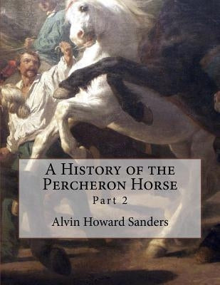 A History of the Percheron Horse: Part 2 by Chambers, Jackson