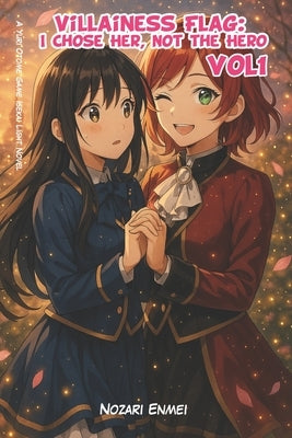 Villainess Flag: I Chose Her, Not the Hero: A Yuri Otome Game Isekai Light Novel by Enmei, Nozari