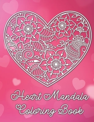 Heart Mandala Coloring Book: 19 Romantic Mandalas in Heart Designs and always a great love quote on every page: A Valentine's Day Coloring Book by Richter, Tina
