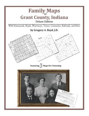 Family Maps of Grant County, Indiana by Boyd J. D., Gregory a.