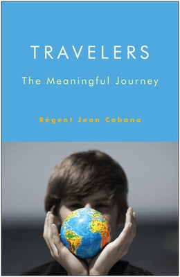 Travelers: The Meaningful Journey by Cabana, Regent Jean