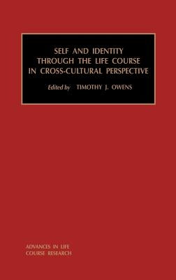 Self and Identity Through the Life Course in Cross-Cultural Perspective: Volume 5 by Owens, Timothy J.