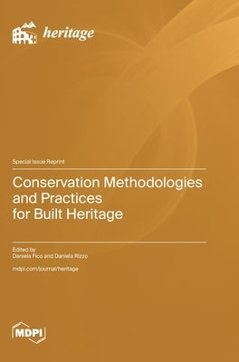 Conservation Methodologies and Practices for Built Heritage by Fico, Daniela