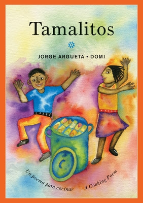 Tamalitos: Un Poema Para Cocinar / A Cooking Poem by Argueta, Jorge